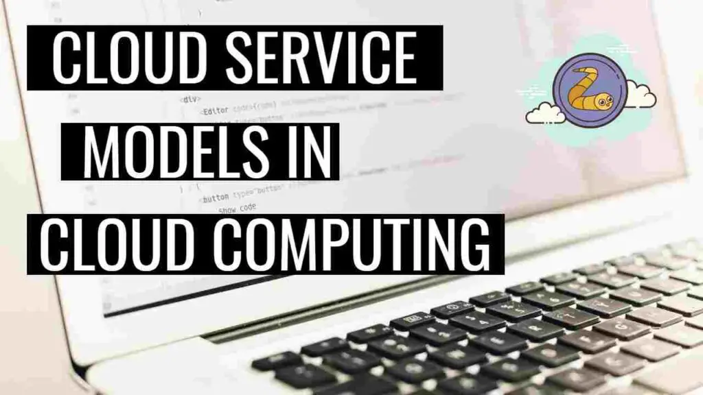 What are Cloud Service Models in Cloud Computing