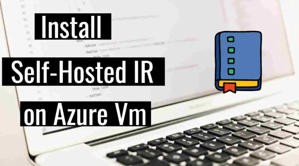 How to Install Self-Hosted Integration Runtime on Azure vm