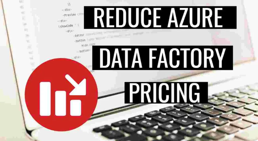 How to Optimize Azure Data factory Pricing