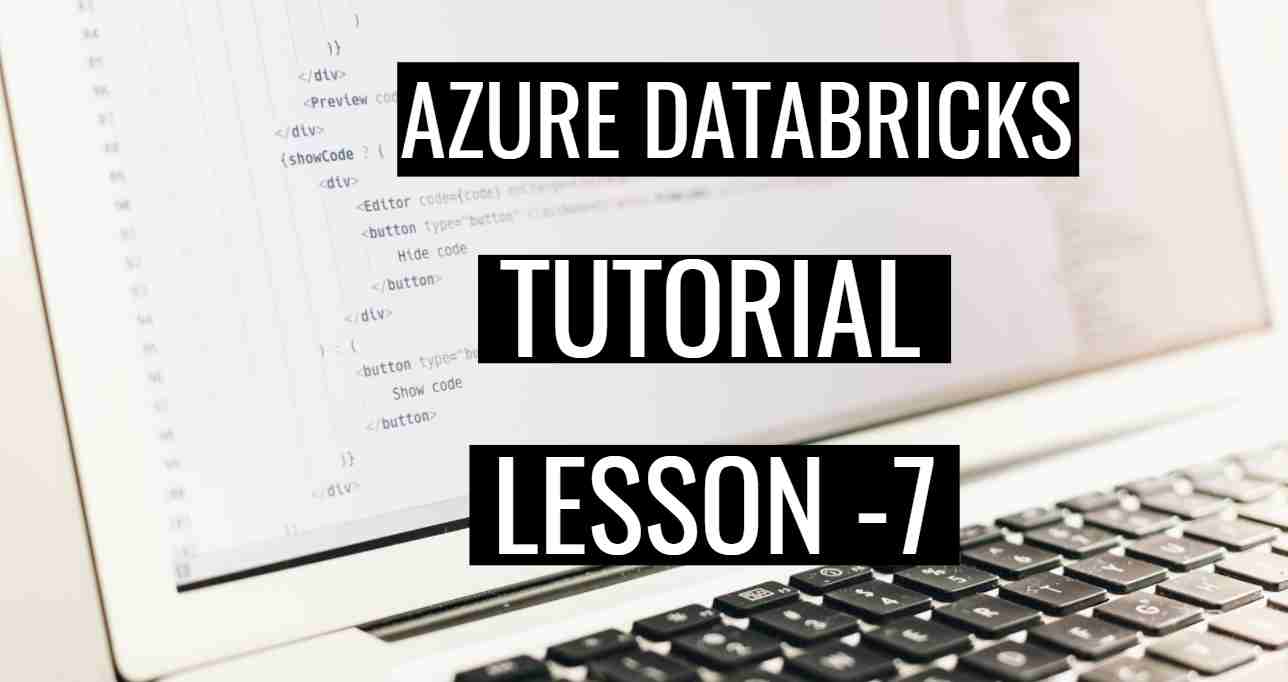 Azure Databricks Tutorial Lesson 7