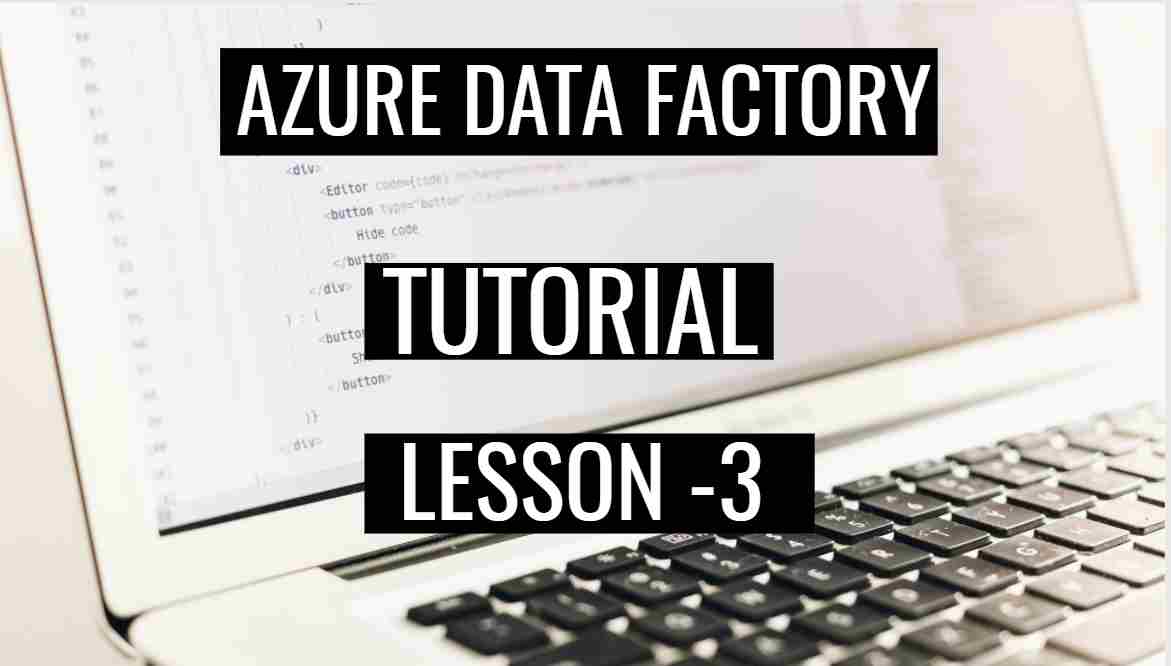 Azure Data Factory Tutorial Lesson 3