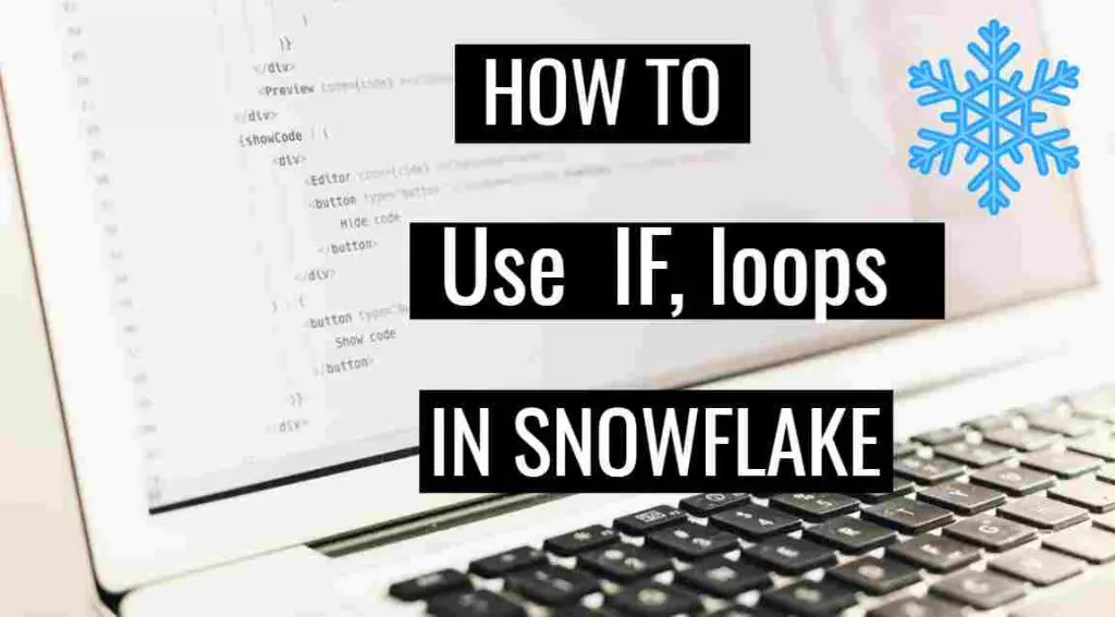 How to use IF, Switch,Do-while, While and for loop in Snowflake