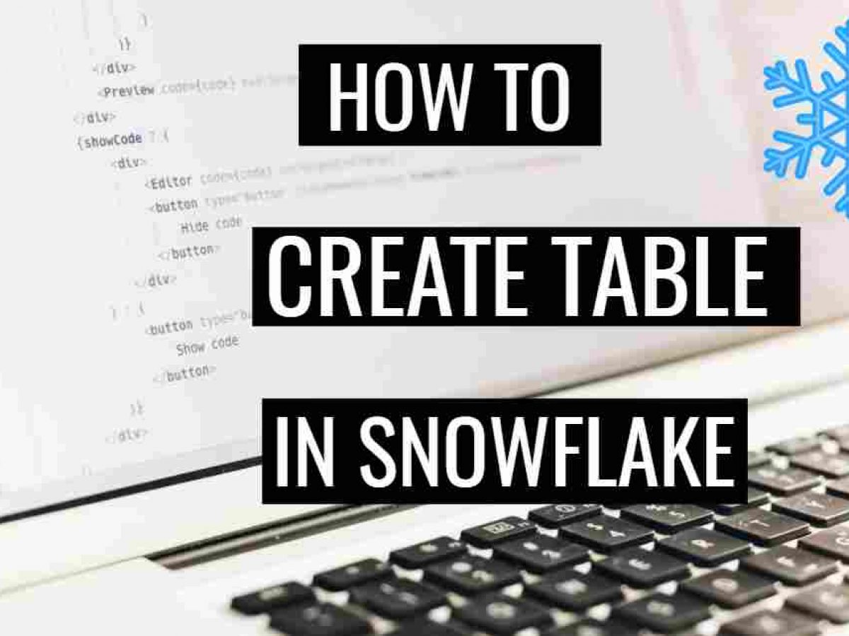 HOW TO CREATE A TABLE IN SNOWFLAKE?