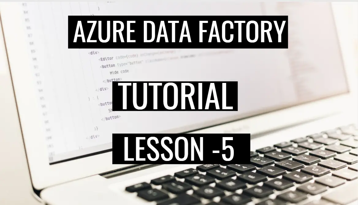 Azure Data Factory Tutorial -Lesson 5