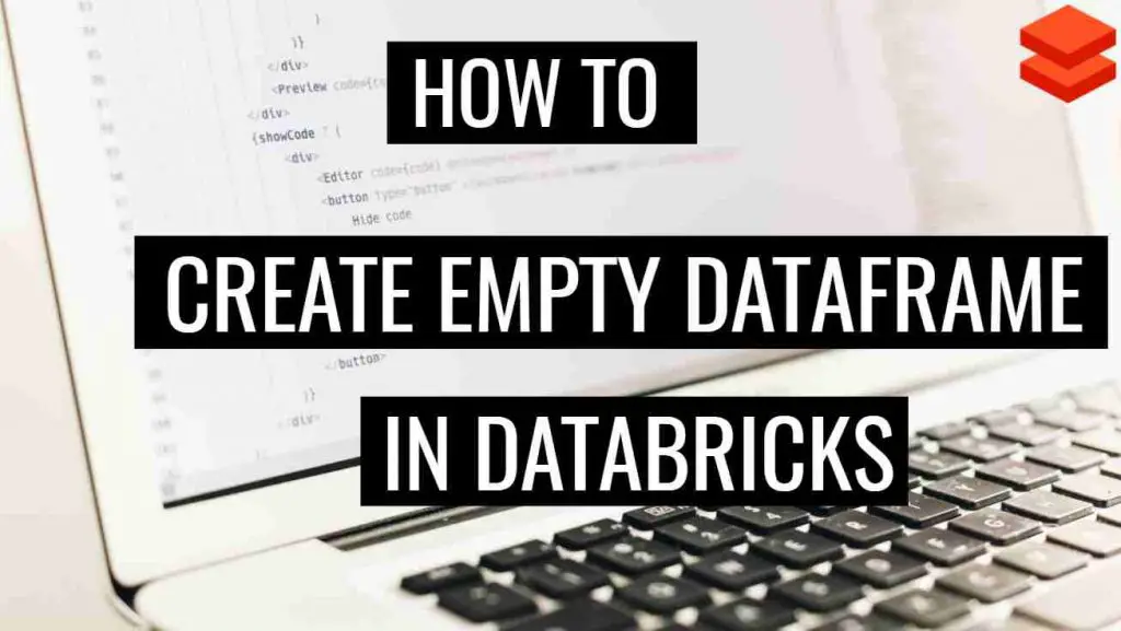 Explained: Create Empty Dataframe in Databricks