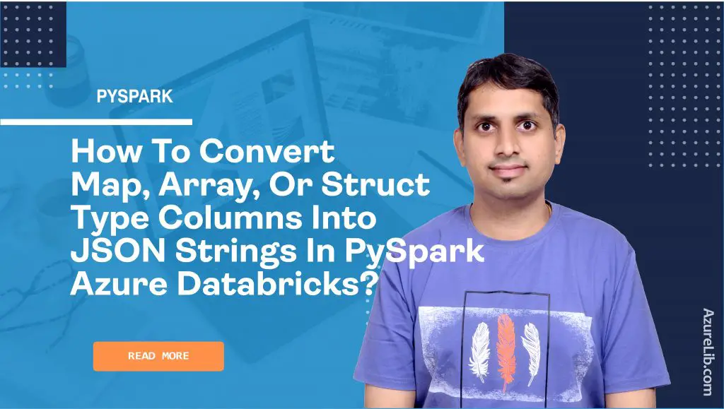 How to convert Map, Array, or Struct Type columns into JSON strings in PySpark Azure Databricks?