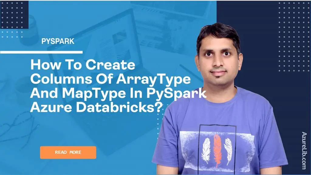 How to create columns of ArrayType and MapType in PySpark using Azure Databricks?
